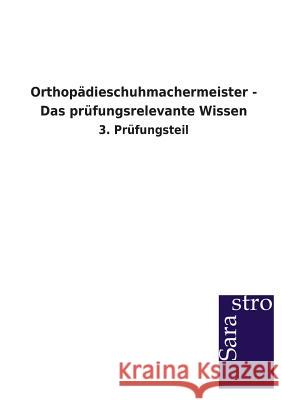 Orthopädieschuhmachermeister - Das prüfungsrelevante Wissen Sarastro Verlag 9783864714047