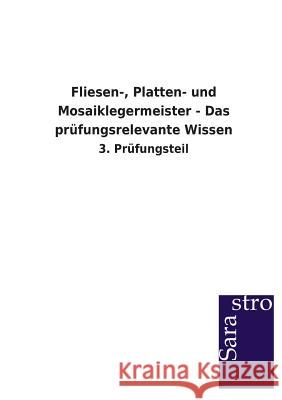 Fliesen-, Platten- und Mosaiklegermeister - Das prüfungsrelevante Wissen Sarastro Verlag 9783864714214