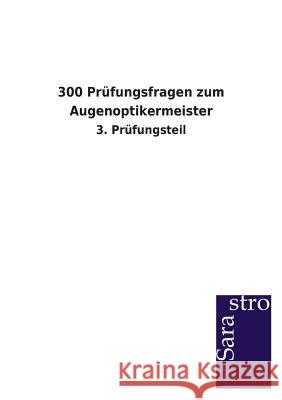 300 Prüfungsfragen zum Augenoptikermeister Sarastro Verlag 9783864714610