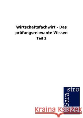 Wirtschaftsfachwirt - Das prüfungsrelevante Wissen Sarastro Gmbh 9783864715068