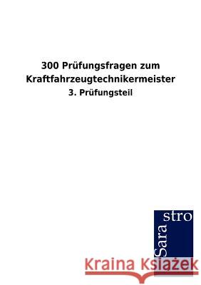 300 Prüfungsfragen zum Kraftfahrzeugtechnikermeister Sarastro Gmbh 9783864715303