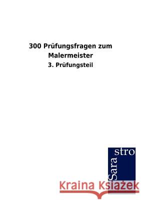 300 Prüfungsfragen zum Malermeister Sarastro Gmbh 9783864715327