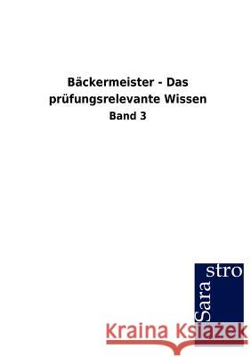 Bäckermeister - Das prüfungsrelevante Wissen Sarastro Gmbh 9783864715624