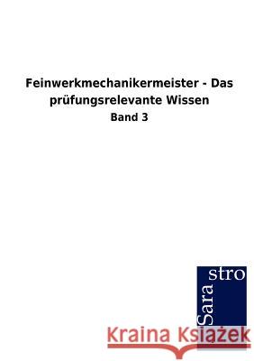 Feinwerkmechanikermeister - Das prüfungsrelevante Wissen Sarastro Gmbh 9783864715655