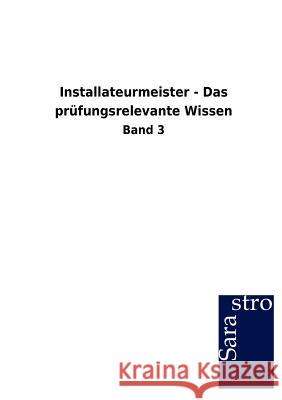 Installateurmeister - Das prüfungsrelevante Wissen Sarastro Gmbh 9783864715693