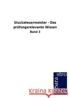 Stuckateuermeister - Das prüfungsrelevante Wissen Sarastro Gmbh 9783864715785