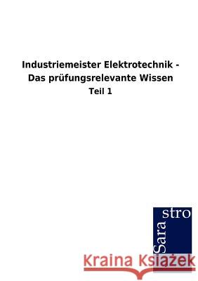 Industriemeister Elektrotechnik - Das prüfungsrelevante Wissen Sarastro Gmbh 9783864716348