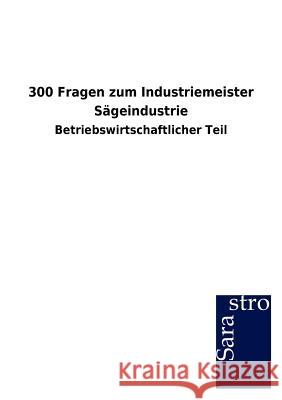 300 Fragen zum Industriemeister Sägeindustrie Sarastro Gmbh 9783864716836