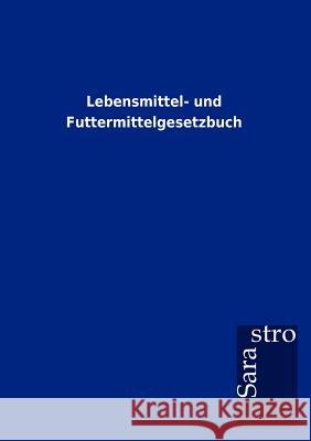 Lebensmittel- und Futtermittelgesetzbuch Sarastro Gmbh 9783864717086 Sarastro Gmbh