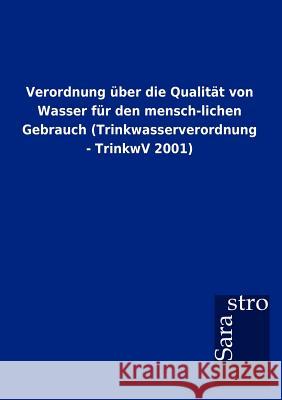 Verordnung Ber Die Qualit T Von Wasser Fur Den Mensch-Lichen Gebrauch (Trinkwasserverordnung - Trinkwv 2001)  9783864717116 Sarastro Gmbh