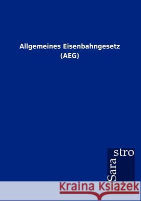 Allgemeines Eisenbahngesetz (AEG) Sarastro Gmbh 9783864717154 Sarastro Gmbh