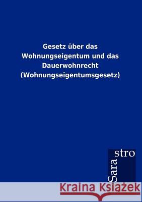 Gesetz über das Wohnungseigentum und das Dauerwohnrecht (Wohnungseigentumsgesetz) Sarastro Gmbh 9783864717468 Sarastro Gmbh