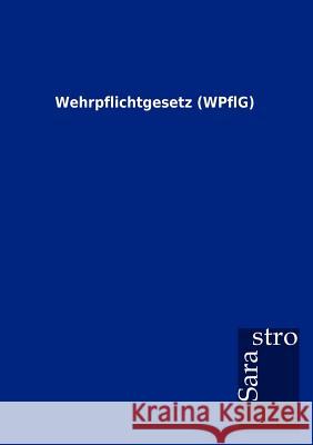 Wehrpflichtgesetz (WPflG) Sarastro Gmbh 9783864717550 Sarastro Gmbh