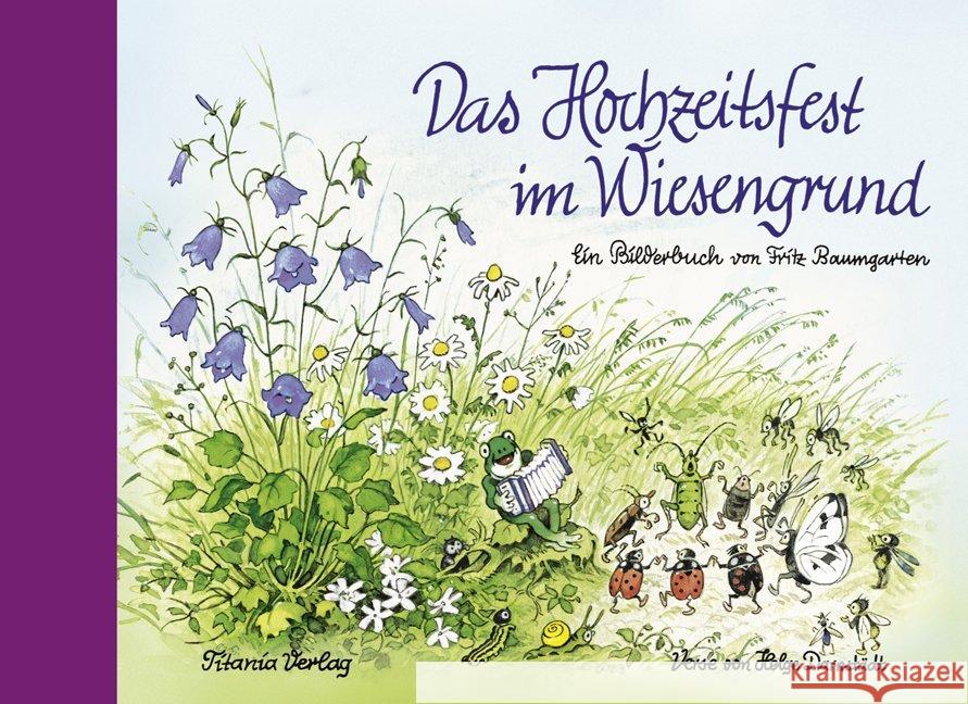 Das Hochzeitsfest im Wiesengrund : Ein Bilderbuch Baumgarten, Fritz 9783864726057 Titania-Verlag