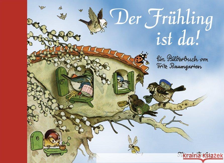 Der Frühling ist da : Ein Bilderbuch Baumgarten, Fritz 9783864726064 Titania-Verlag