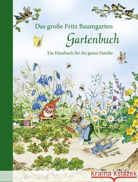 Das große Fritz Baumgarten Gartenbuch : Ein Hausbuch für die ganze Familie Baumgarten, Fritz 9783864727030