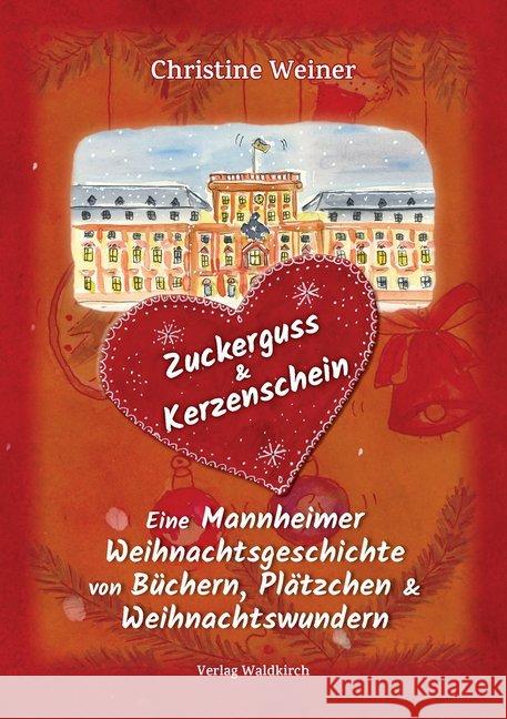 Zuckerguss & Kerzenschein : Eine Mannheimer Weihnachtsgeschichte von Büchern, Plätzchen & Weihnachtswundern Weiner, Christine 9783864761164