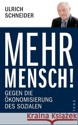 Mehr Mensch!: Gegen die Ökonomisierung des Sozialen Schneider, Ulrich 9783864890796