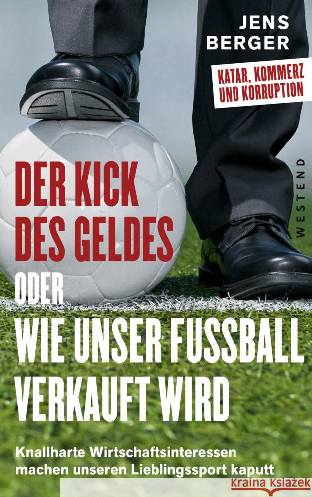 Der Kick des Geldes oder wie unser Fußball verkauft wird Berger, Jens 9783864894107 Westend Verlag