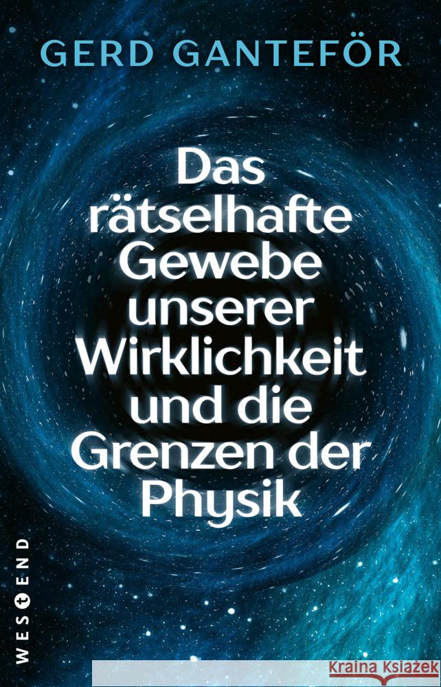 Das rätselhafte Gewebe unserer Wirklichkeit und die Grenzen der Physik Ganteför, Gerd 9783864899249