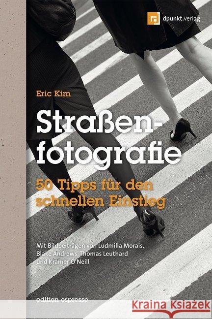 Straßenfotografie : 50 Tipps für den schnellen Einstieg Kim, Eric 9783864900808 dpunkt Verlag