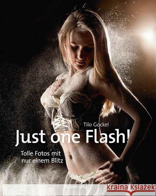 Just one Flash! : Tolle Fotos mit nur einem Blitz Gockel, Tilo 9783864902093 dpunkt Verlag
