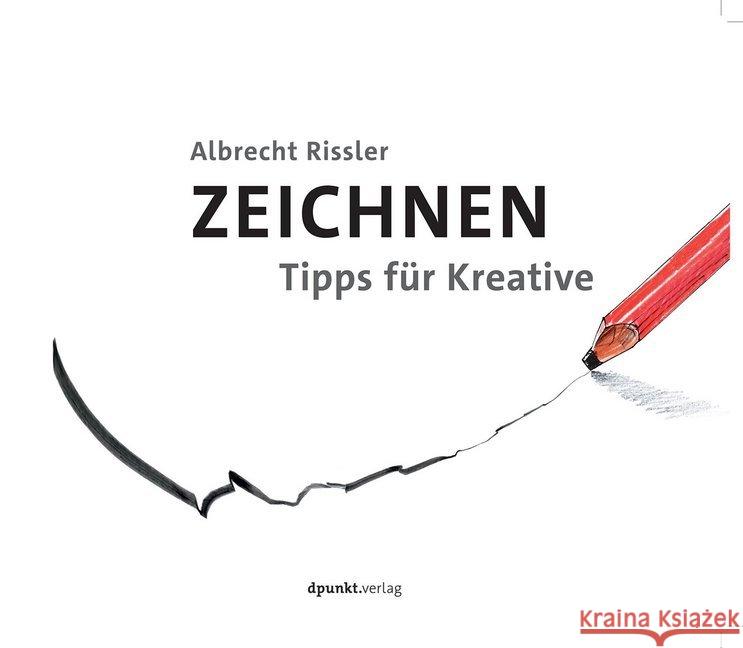 Zeichnen : Tipps für Kreative Rissler, Albrecht 9783864902390 dpunkt Verlag