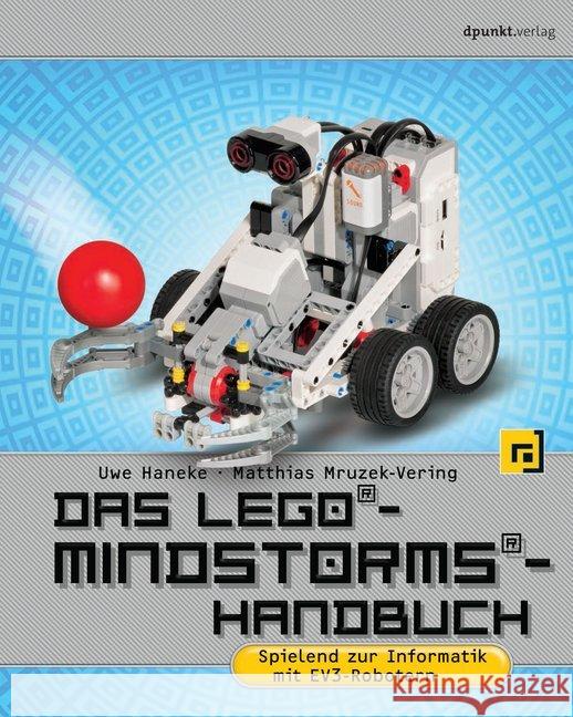 Das LEGO®-Mindstorms®-Handbuch : Spielend zur Informatik mit EV3-Robotern Haneke, Uwe; Mruzek-Vering, Matthias 9783864904240