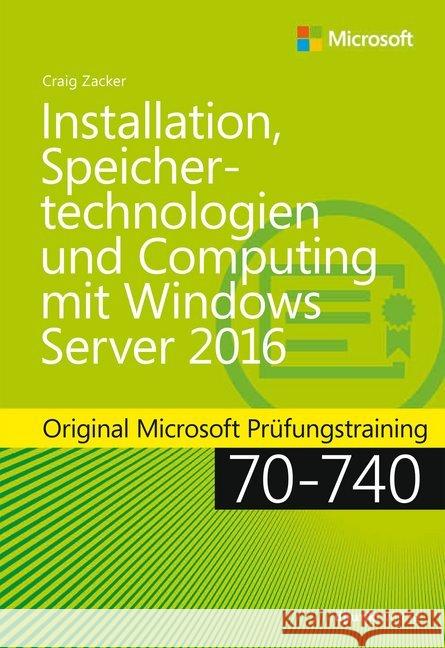 Installation, Speichertechnologien und Computing mit Windows Server 2016 : Original Microsoft Prüfungstraining 70-740 Zacker, Craig 9783864904455 dpunkt