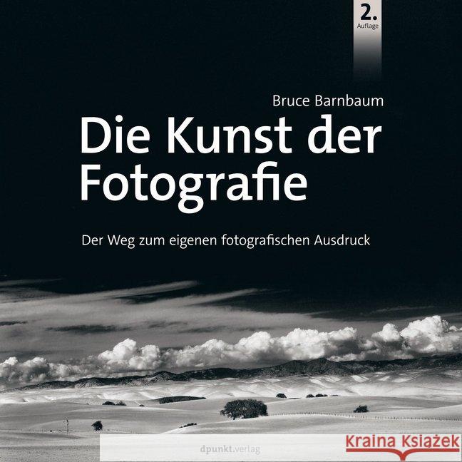 Die Kunst der Fotografie : Der Weg zum eigenen fotografischen Ausdruck Barnbaum, Bruce 9783864904585 dpunkt