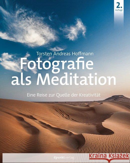 Fotografie als Meditation : Eine Reise zur Quelle der Kreativität Hoffmann, Torsten A. 9783864905124