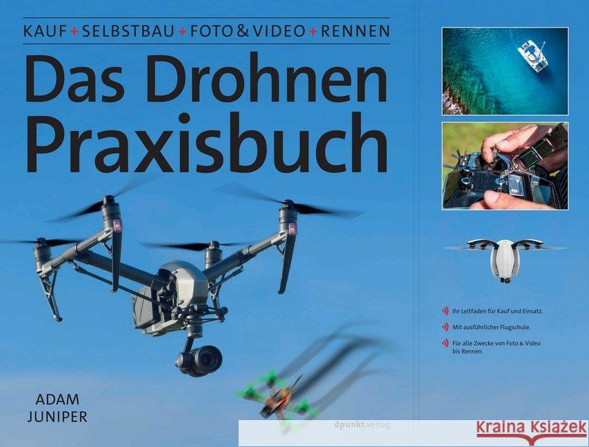 Das Drohnen-Praxisbuch : Kauf, Selbstbau, Foto & Video, Rennen Juniper, Adam 9783864905490 dpunkt