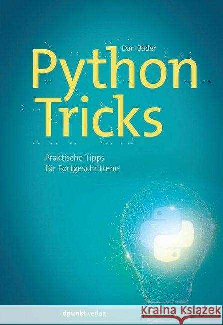 Python-Tricks : Praktische Tipps für Fortgeschrittene Bader, Dan 9783864905681 dpunkt