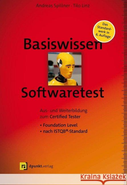 Basiswissen Softwaretest : Aus- und Weiterbildung zum Certified Tester - Foundation Level nach ISTQB®-Standard Spillner, Andreas; Linz, Tilo 9783864905834