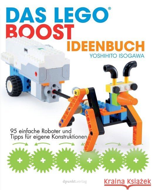 Das LEGO®-Boost-Ideenbuch : 95 einfache Roboter und Tipps für eigene Konstruktionen Isogawa, Yoshihito 9783864906374