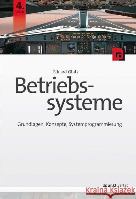 Betriebssysteme : Grundlagen, Konzepte, Systemprogrammierung Glatz, Eduard 9783864907050