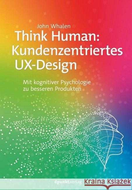 Think Human: Kundenzentriertes UX-Design : Mit kognitiver Psychologie zu besseren Produkten Whalen, John 9783864907159