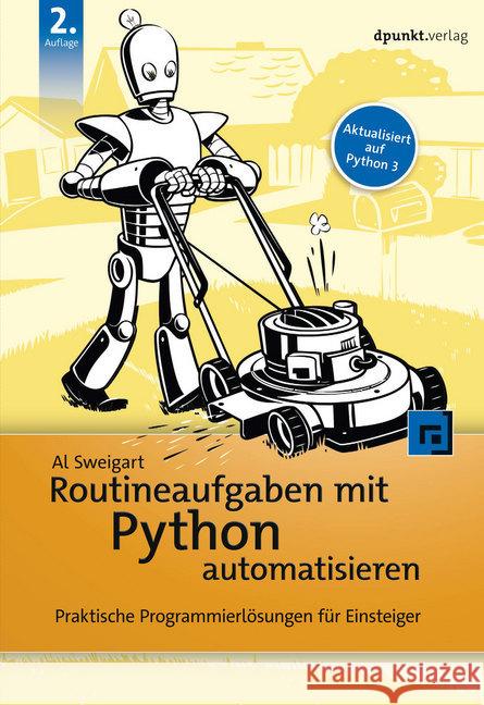 Routineaufgaben mit Python automatisieren : Praktische Programmierlösungen für Einsteiger Sweigart, Al 9783864907531 dpunkt