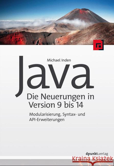 Java - die Neuerungen in Version 9 bis 14 : Modularisierung, Syntax- und API-Erweiterungen Inden, Michael 9783864907548