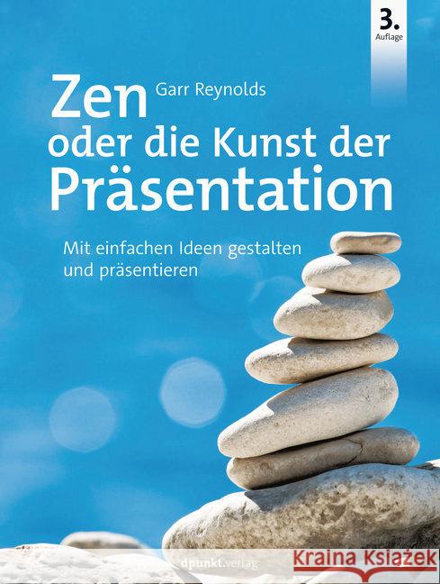 Zen oder die Kunst der Präsentation : Mit einfachen Ideen gestalten und präsentieren Reynolds, Garr 9783864907593