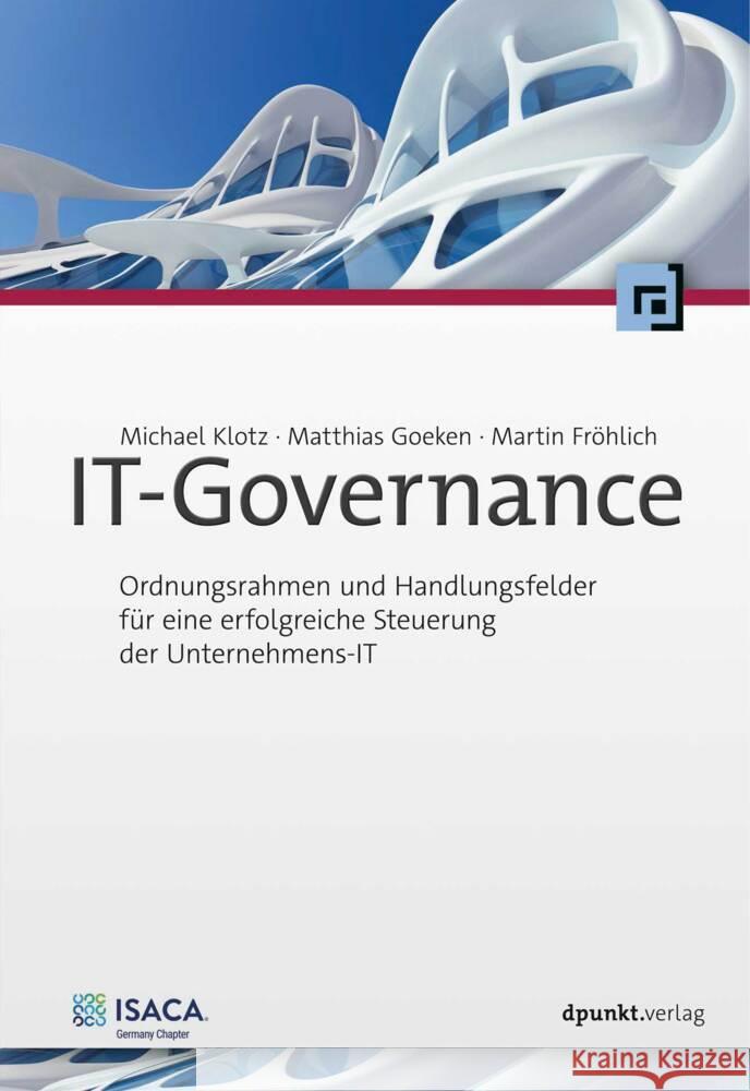 IT-Governance Klotz, Michael, Goeken, Matthias, Fröhlich, Martin 9783864909306 dpunkt