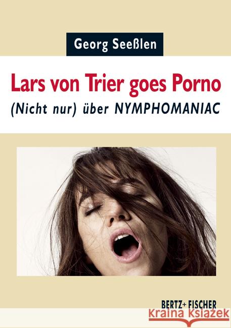 Lars von Trier goes Porno : (Nicht nur) über Nymphomaniac Seeßlen, Georg 9783865057266