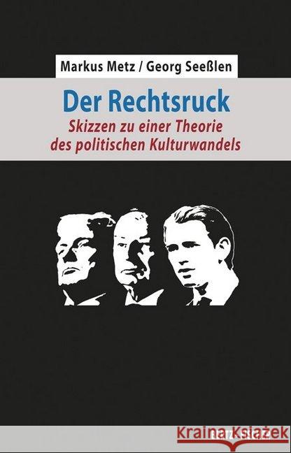 Der Rechtsruck : Skizzen zu einer Theorie des politischen Kulturwandels Metz, Markus; Seeßlen, Georg 9783865057471 Bertz + Fischer