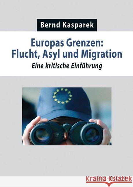 Europas Grenzen: Flucht, Asyl und Migration : Eine kritische Einführung Kasparek, Bernd 9783865057570 Bertz + Fischer