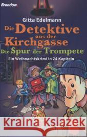 Die Detektive aus der Kirchgasse - Die Spur der Trompete : Ein Weihnachtskrimi in 24 Kapiteln Edelmann, Gitta 9783865066671 Brendow