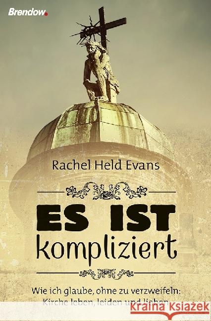 Es ist kompliziert : Wie ich glaube, ohne zu verzweifeln: Kirche leben, leiden und lieben Evans, Rachel Held 9783865069047 Brendow