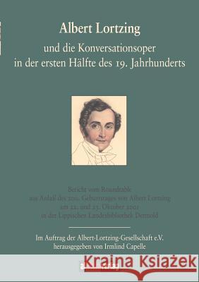 Albert Lortzing und die Konversationsoper in der ersten Hälfte des 19. Jahrhundert Capelle, Irmlind 9783865200761 BUCH & media