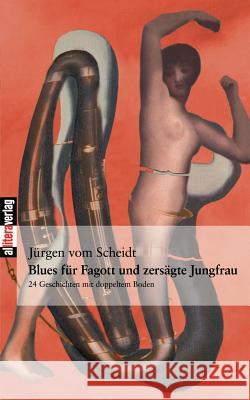 Blues für Fagott und zersägte Jungfrau Scheidt, Jürgen Vom 9783865201218