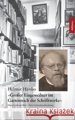 Großer Eingeweihter im Gartenreich der Schriftstücke: Hans Ludwig Held - eine Lebensbeschreibung Hanko, Helmut 9783865201263 Allitera Verlag