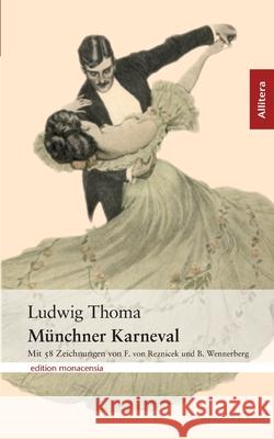 Münchner Karneval: Mit 58 Zeichnungen von F. von Reznicek und B. Wennerberg Thoma, Ludwig 9783865201799 Allitera Verlag